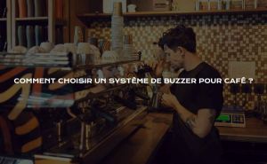 Comment choisir un système de buzzer pour café ? doloremque