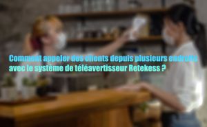 Comment appeler des clients depuis plusieurs endroits avec le système de téléavertisseur Retekess doloremque