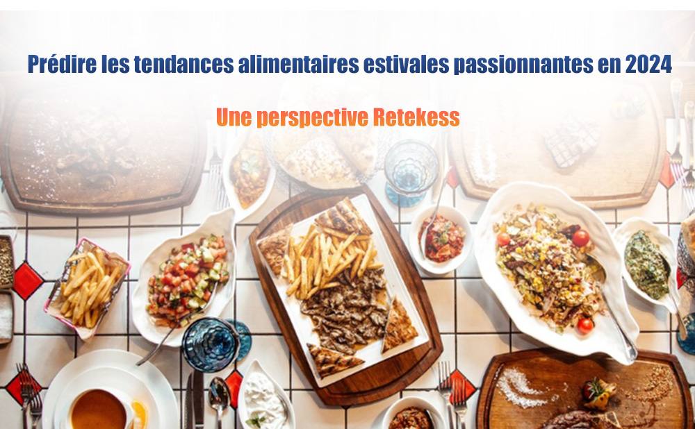 Prédire les tendances alimentaires estivales passionnantes en 2024 : une perspective Retekess